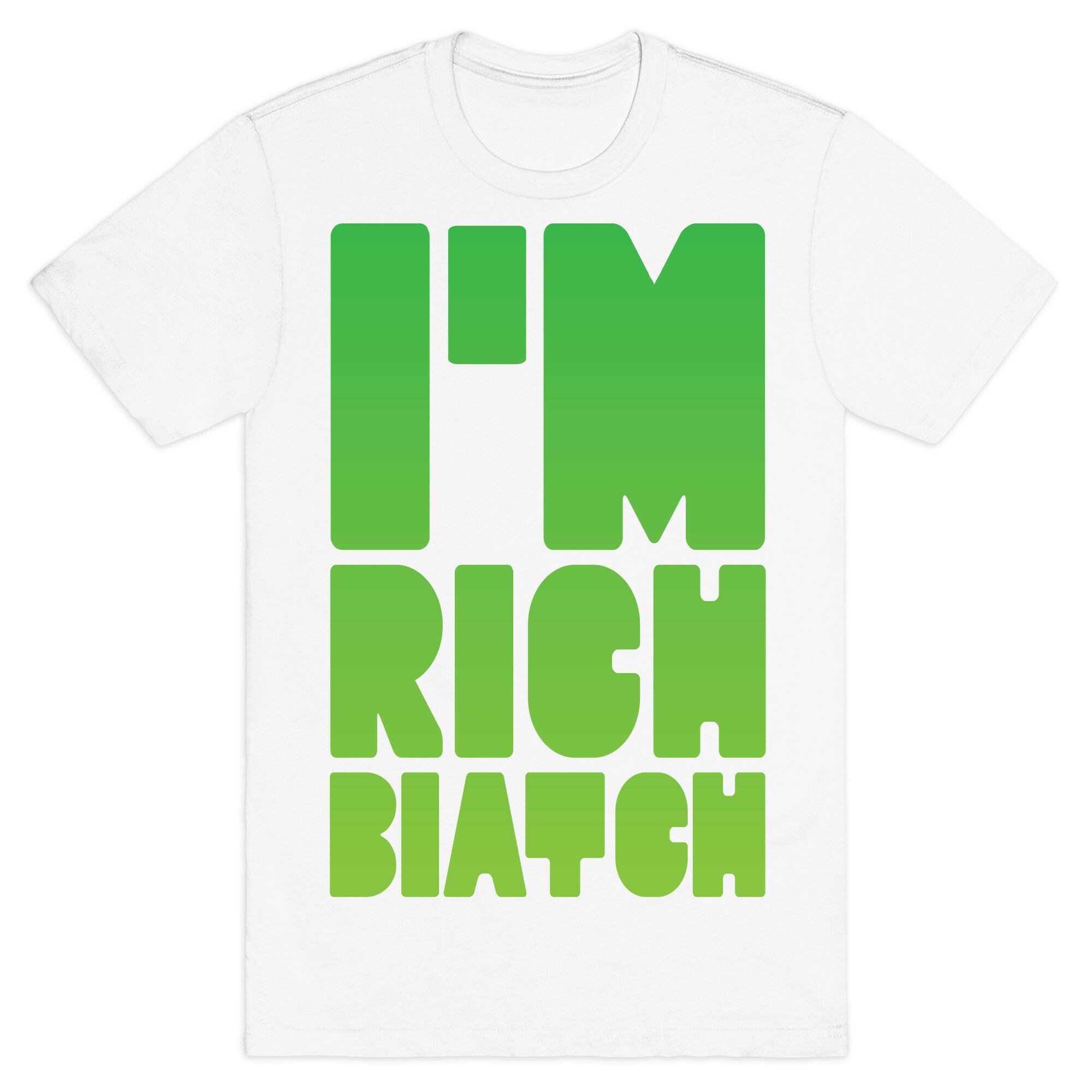 I'm Rich Biatch T-Shirt